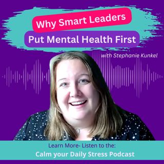 Why Smart Leaders Put Mental Health First with Stephanie Kunkel