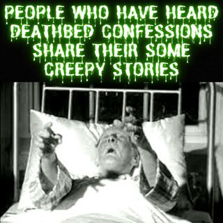People Who Have Heard Deathbed Confessions Share Their Some Creepy Stories