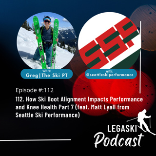 112. How Ski Boot Alignment Impacts Performance and Knee Health Part 7 (feat. Matt Lyall from Seattle Ski Performance)