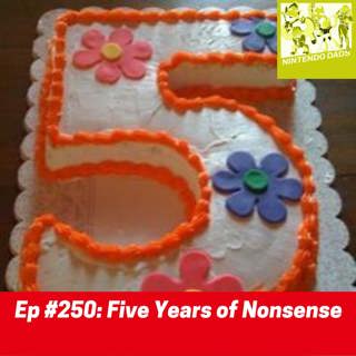 #250: Five Years of Nonsense (reupload)