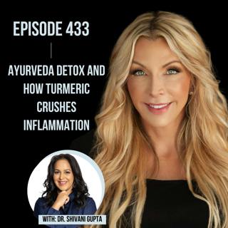 433. Ayurveda Detox and How Turmeric Crushes Inflammation