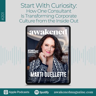 Start With Curiosity: How One Consultant Is Transforming Corporate Culture from the Inside Out – Marti Ouellette