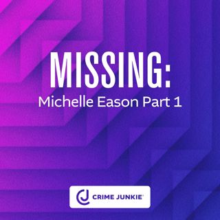 MISSING: Michelle Eason Part 1