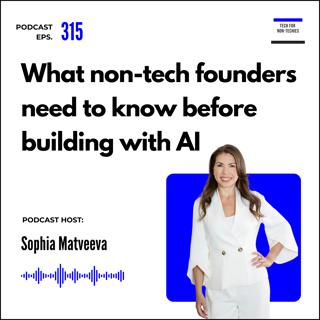 315. What non-technical founders need to know before building with AI