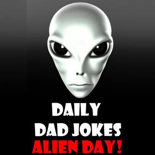 It's International Alien Day! Out of this world dad jokes! 26 April 2023