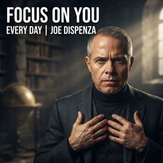 Focus on You Every Day | Joe Dispenza Powerful Motivation