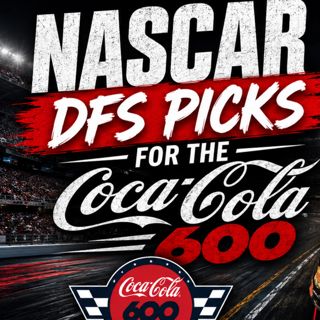Coca-Cola 600 DFS Picks 2026 I NASCAR Gambling Podcast (Ep. 801)