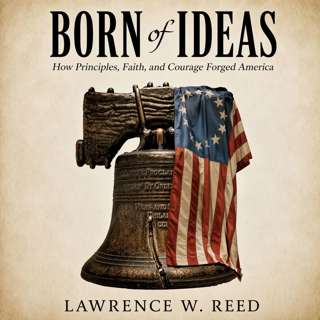Born of Ideas: How Principles, Faith, and Courage Forged America | Special Guest - Author Larry Reed