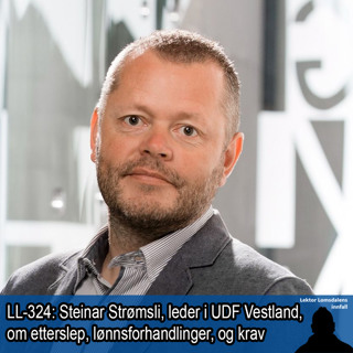 LL-324: Steinar Strømsli om etterslep, lønnsforhandlinger og krav til stat og kommuner