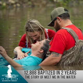 12,888 Baptized in 2 Years | In the Water Podcast