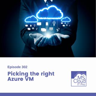 Episode 302 – Picking the right Azure VM