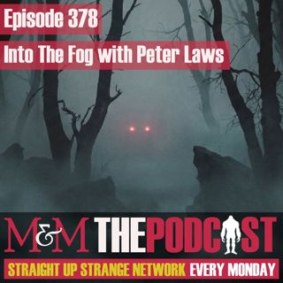 Mysteries and Monsters: Episode 378 Into the Fog with Peter Laws