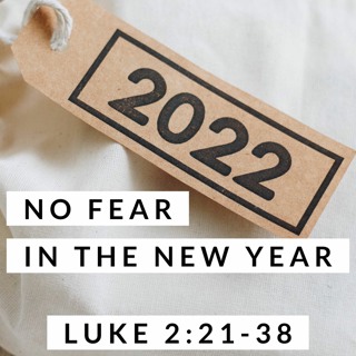 No Fear in the New Year; Luke 2:21-38