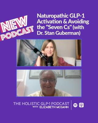 Natural GLP-1 Activation & Avoiding the "Seven Cs" (with Dr. Stan Guberman)