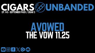 Cigars Unbanded # 145 - Avowed The Vow 11.25 Cigar Review