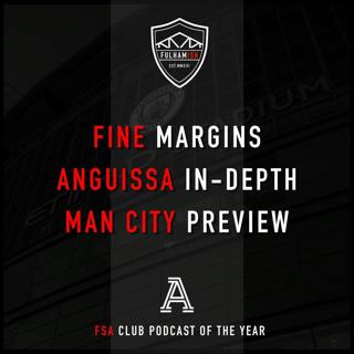 Fine Margins, Anguissa In-Depth, Man City Preview