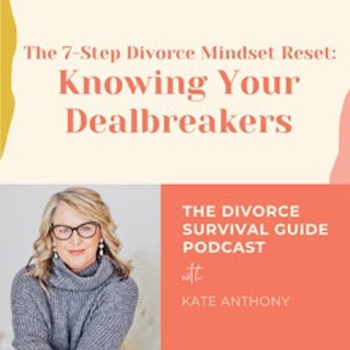 Episode 282: Knowing Your Dealbreakers (The 7-Step Divorce Mindset Reset)