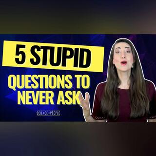 5 Stupid Questions You Should Never Ask