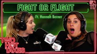 117: Fight or Flight Ft. Hannah Berner