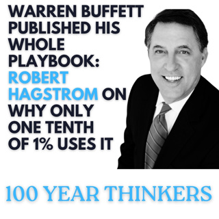 100 Year Thinkers: Warren Buffett Published His Whole Playbook | Robert Hagstrom on Why Only One Tenth of 1% Uses It