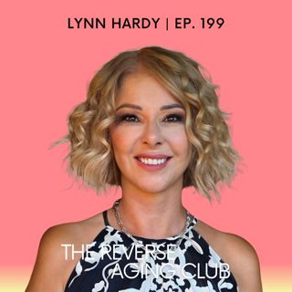 199: Fasting, Sunlight, and the Second Youth: Lynn Hardy's Reverse Aging Story