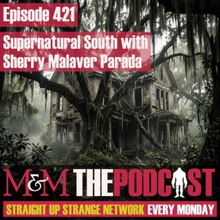 Mysteries and Monsters: Episode 421 Supernatural South with Sherry Malaver Parada