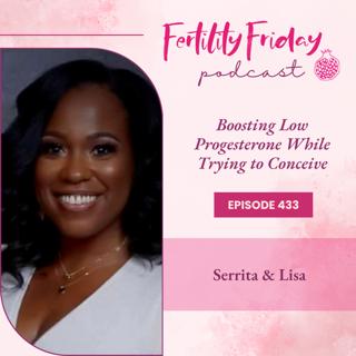[On-Air Client Session] FFP 433 | Boosting Low Progesterone While Trying To Conceive | Serrita & Lisa