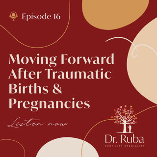 Episode 16: Moving Forward after Traumatic Births & Pregnancies