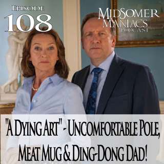 Episode 108 - "A Dying Art" - Uncomfortable Pole, Meat Mug & Ding-Dong Dad!