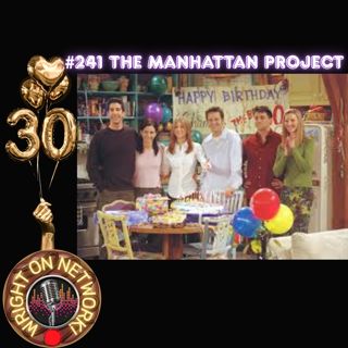 #241 The Manhattan Project: The One Where They All Turned 30