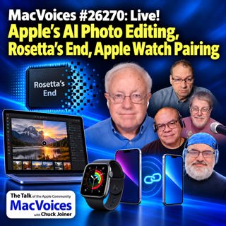 MacVoices #26270: Live! - Apple's AI Photo Editing, Rosetta's End, Apple Watch Pairing