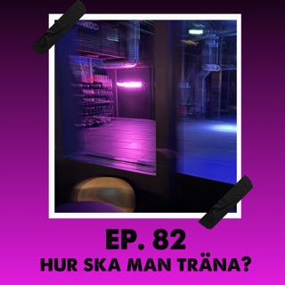 #82 Hur ska man träna?