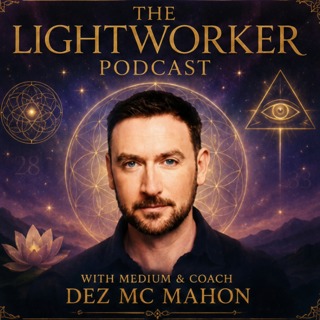 THE LIGHTWORKER PODCAST With Medium & Coach Dez McMahon