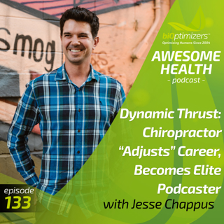 133: Dynamic Thrust: Chiropractor "Adjusts" Career, Becomes Elite Podcaster - with Jesse Chappus
