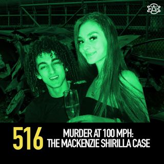 516 - Murder at 100 MPH: The Mackenzie Shirilla Case