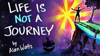 Life is NOT a Journey - Alan Watts | After Skool