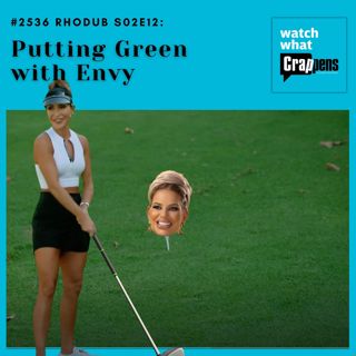 #2536 RHODub S02E12: Putting Green with Envy