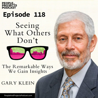 PPP 118 | The Remarkable Ways We Gain Insights, With Dr. Gary Klein