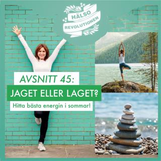 AVSNITT 45: JAGET ELLER LAGET? Hitta bästa energin i sommar!