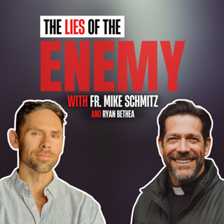 Overcoming The Lies of The Enemy- With Fr. Mike Schmitz