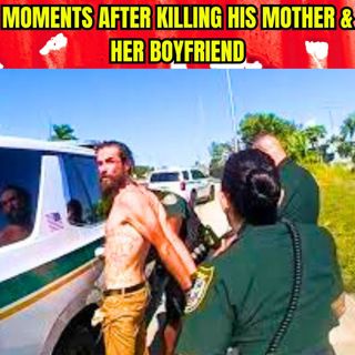 Moments After Killing His Mother & Her Boyfriend
