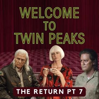 Twin Peaks: The Return, Part 7 (ft. Brent Simon)