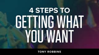 4 Steps to Getting What You Want | Tony Robbins Podcast