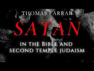 Satan in the Bible and Second Temple Judaism - Thomas Farrar