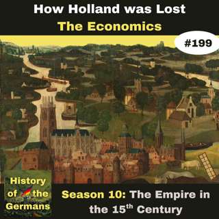 Ep. 199: How Holland was Lost to the Holy Roman Empire (Part 2 - the Economy)