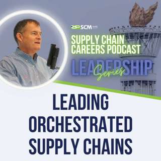 Leading Orchestrated Supply Chains | The Keys To Success - Leadership Series