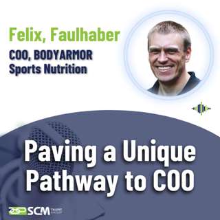 Paving a Unique Pathway to COO, with BODYARMOR Sports Nutrition COO, Felix Faulhaber