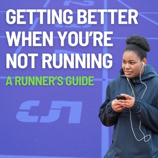 A Runner's Guide to Getting Better When you're not Running