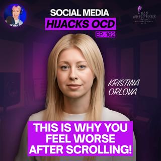 162. Social Media Is Making Your OCD Worse — Here’s Why