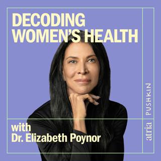 Listen Now: Decoding Women’s Health with Dr. Elizabeth Poynor
